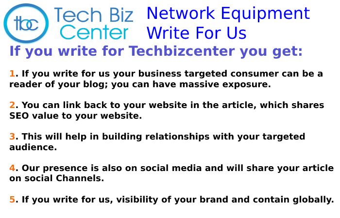 Why to Write for Techbizcenter – Network Equipment Write For Us
