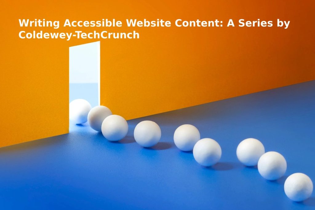 Writing Accessible Website Content: A Series by Coldewey-TechCrunch