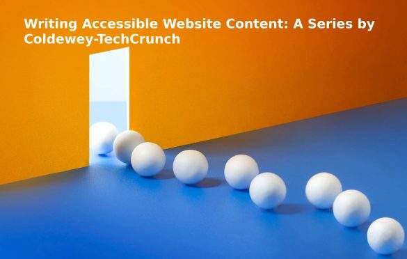 Writing Accessible Website Content: A Series by Coldewey-TechCrunch
