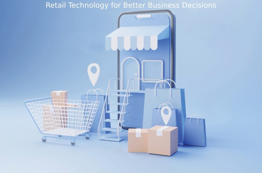  Retail Technology for Better Business Decisions