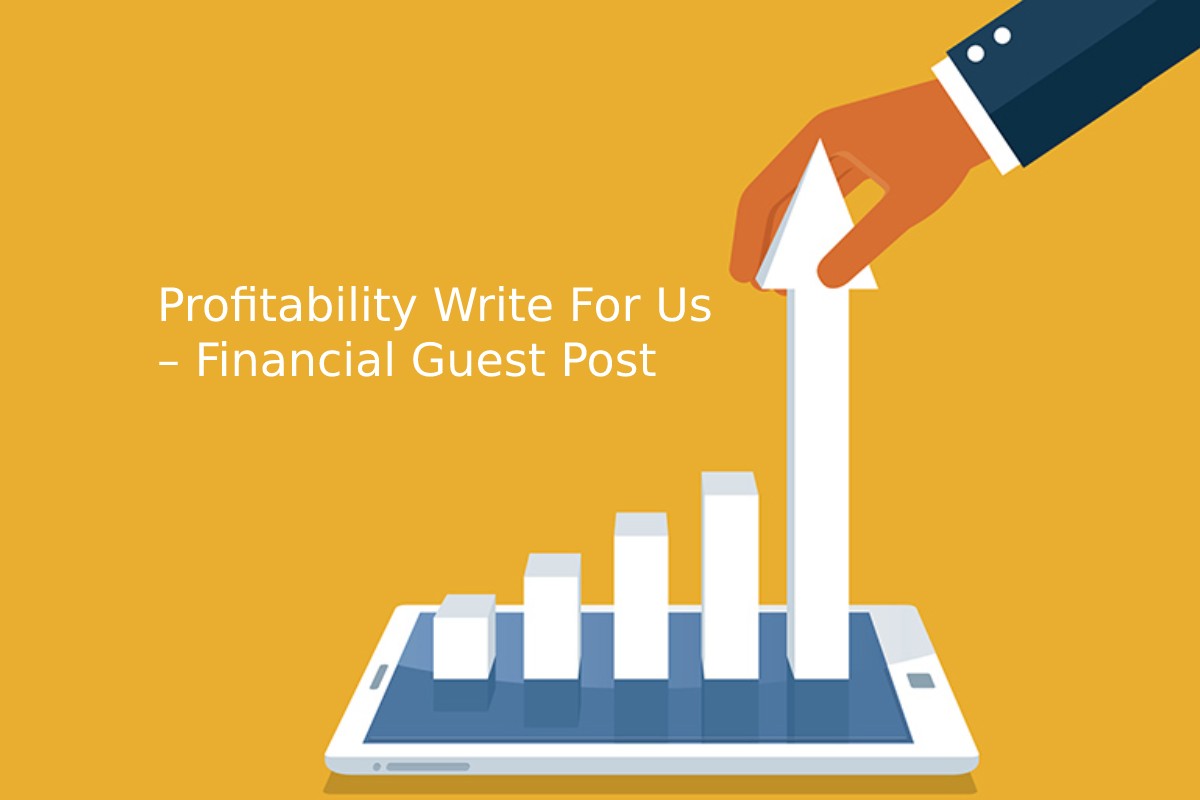 Profitability Write For Us – Financial Guest Post