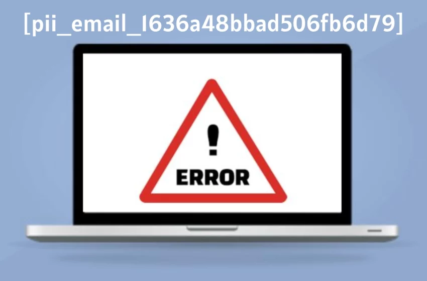  What is The Outlook [pii_email_1636a48bbad506fb6d79] Error Code & Why it Happens?