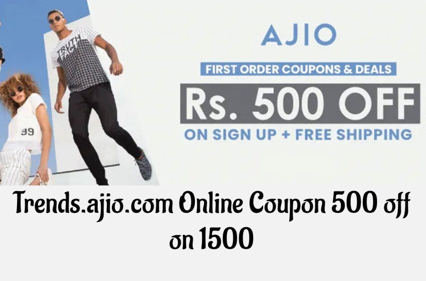  Trends.ajio.com Online Coupon 500 off on 1500