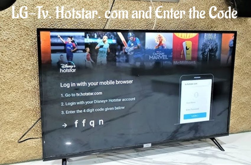  LG-Tv. Hotstar. com and Enter the Code