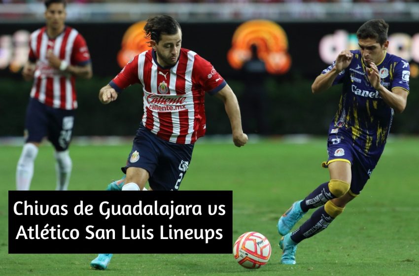  Chivas de Guadalajara vs Atlético San Luis Lineups