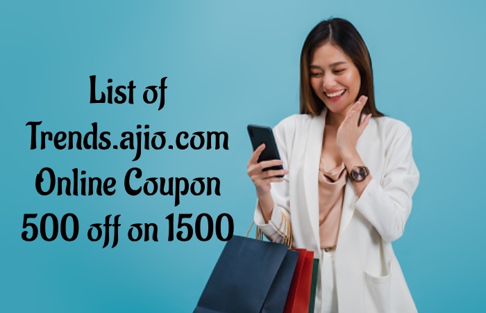 List of Trends.ajio.com Online Coupon 500 off on 1500