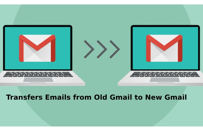 Transfers Emails from Old Gmail to New Gmail