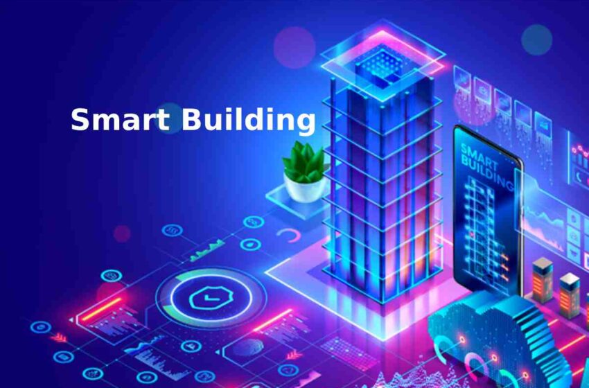 What is a Smart Building? – Characteristics, Makes, and More