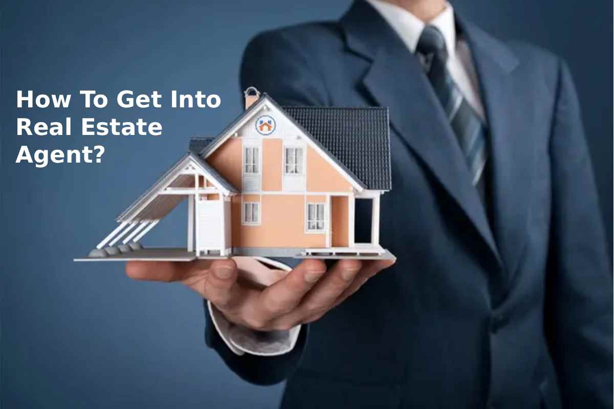 How To Get Into Real Estate Agent?